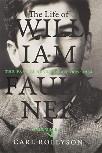 The Life of William Faulkner: Volume I: The Past Is Never Dead